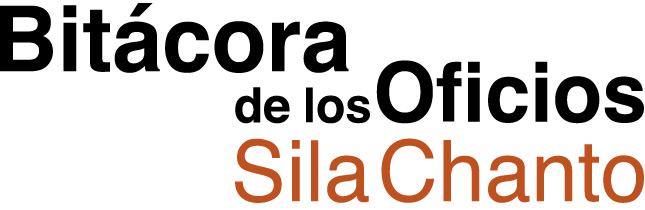 Bitácora de los oficios. Sila Chanto